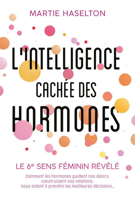 L'intelligence cachée des hormones   - Martie Haselton - Quanto
