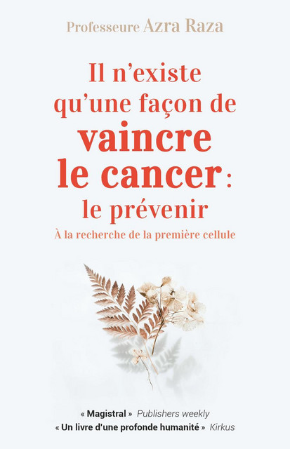 Il n'existe qu'une façon de vaincre le cancer : le prévenir - Azra Raza - Quanto