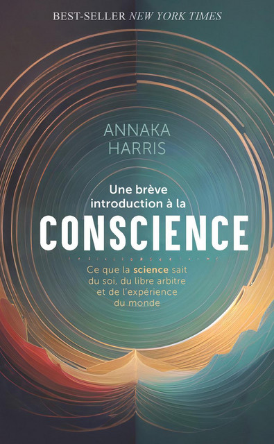 Une brève introduction à la conscience (Poche)  - Annaka Harris - Quanto